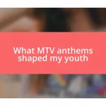 What MTV anthems shaped my youth