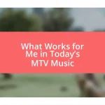 What Works for Me in Today’s MTV Music