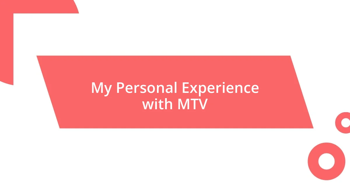 My Personal Experience with MTV