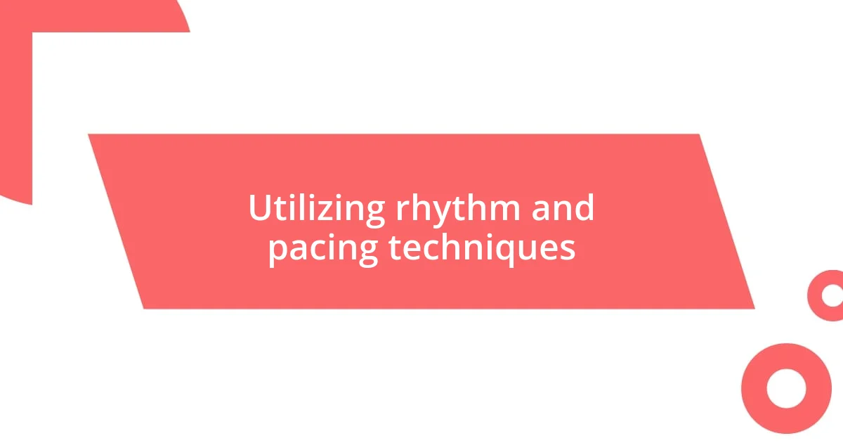 Utilizing rhythm and pacing techniques