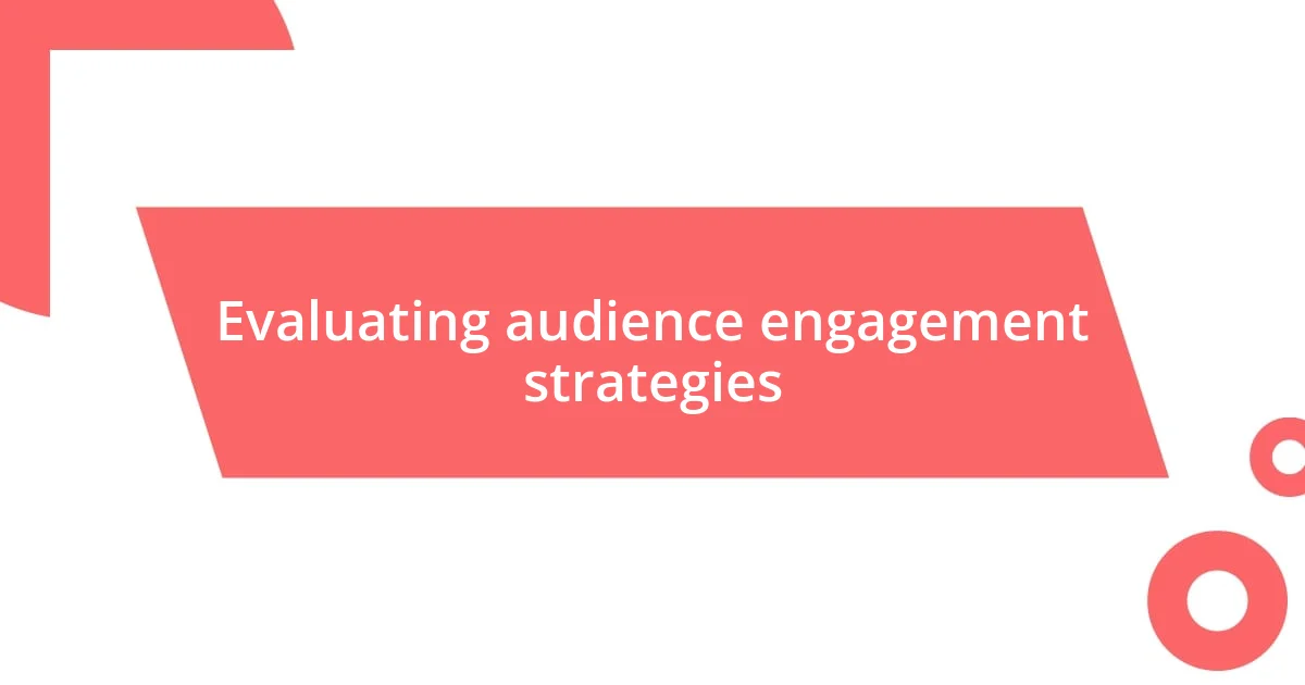 Evaluating audience engagement strategies