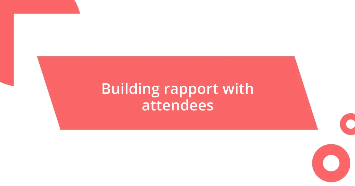 Building rapport with attendees