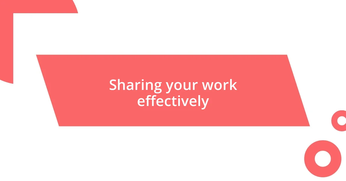 Sharing your work effectively