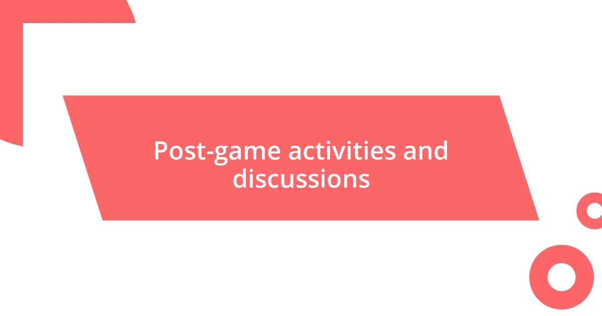 Post-game activities and discussions