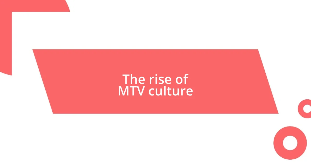 The rise of MTV culture