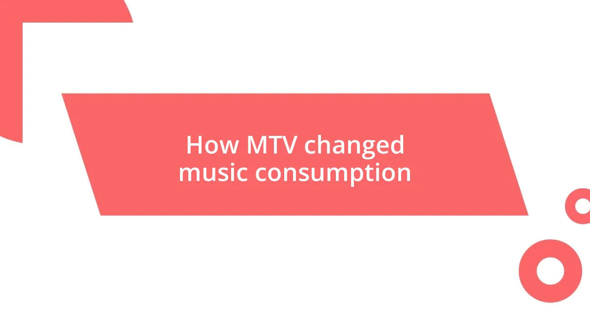 How MTV changed music consumption