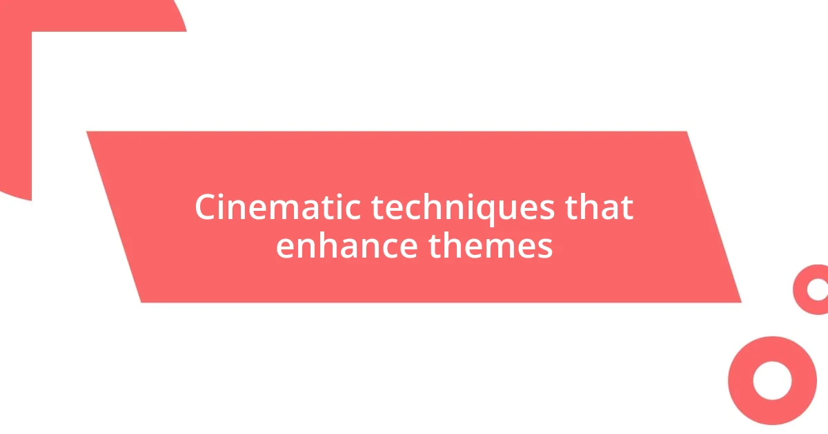 Cinematic techniques that enhance themes