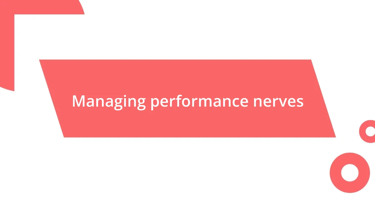 Managing performance nerves