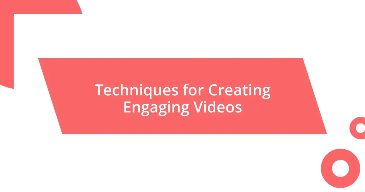 Techniques for Creating Engaging Videos