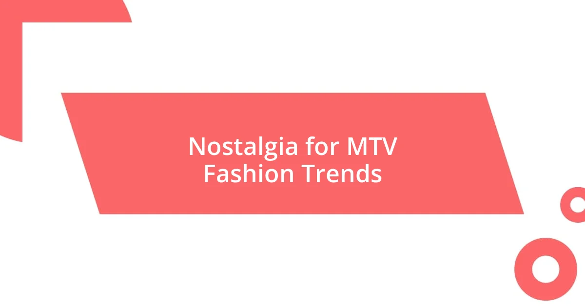 Nostalgia for MTV Fashion Trends