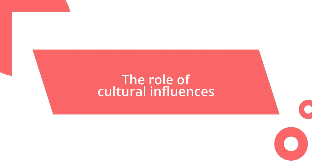 The role of cultural influences