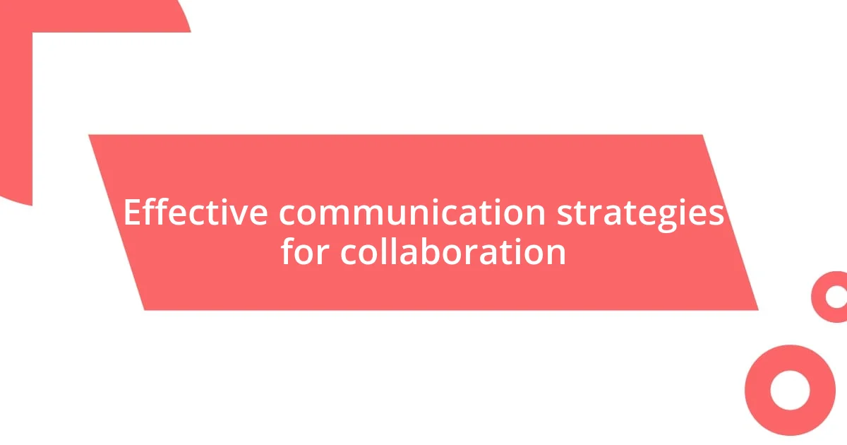 Effective communication strategies for collaboration