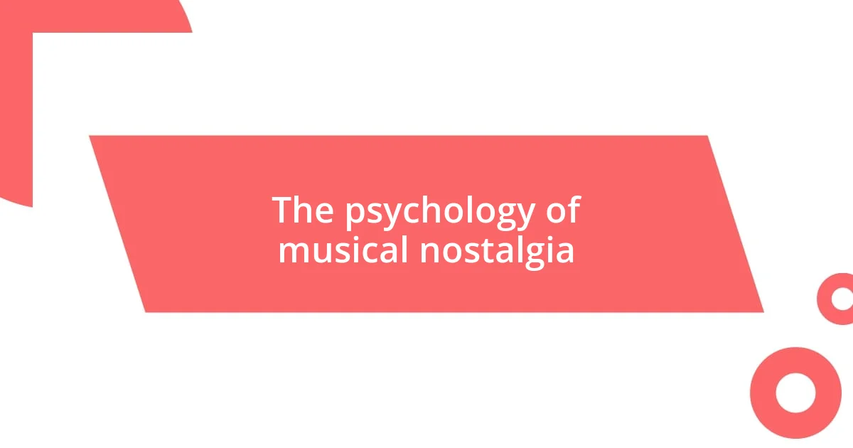 The psychology of musical nostalgia