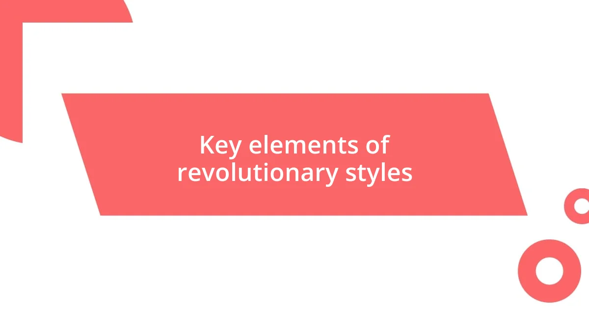 Key elements of revolutionary styles