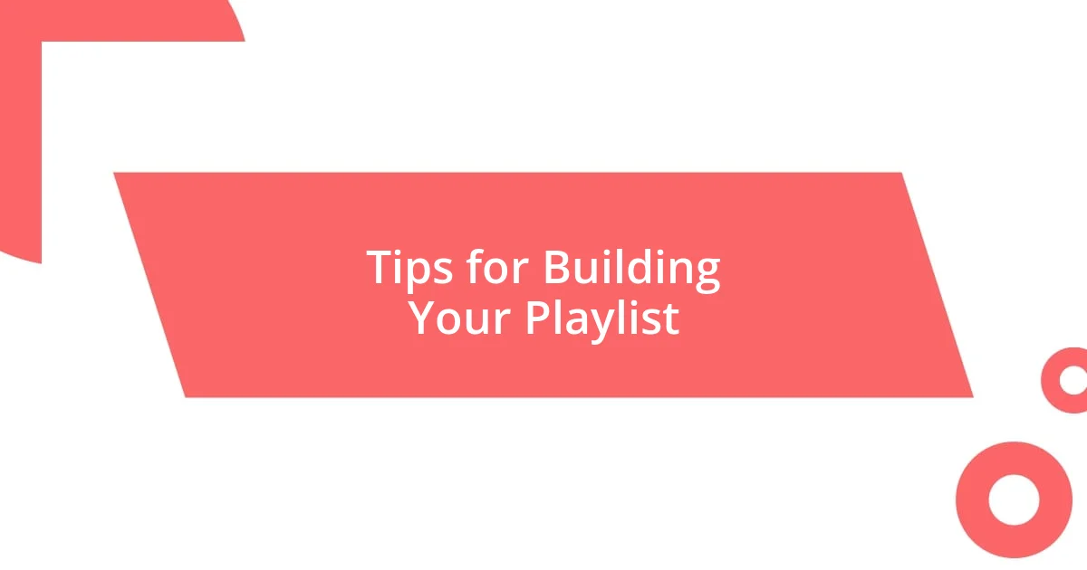 Tips for Building Your Playlist